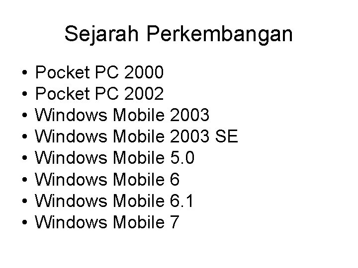 Sejarah Perkembangan • • Pocket PC 2000 Pocket PC 2002 Windows Mobile 2003 SE