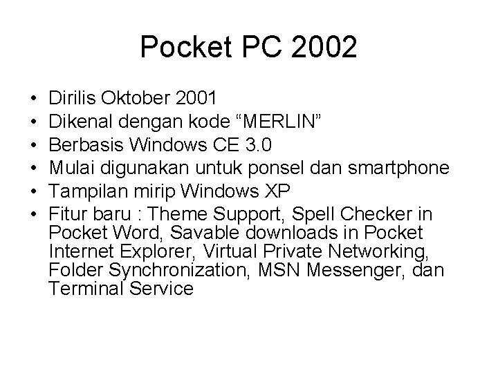 Pocket PC 2002 • • • Dirilis Oktober 2001 Dikenal dengan kode “MERLIN” Berbasis