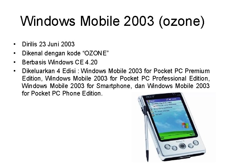 Windows Mobile 2003 (ozone) • • Dirilis 23 Juni 2003 Dikenal dengan kode “OZONE”