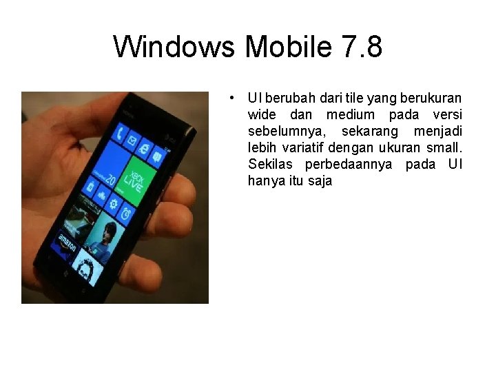 Windows Mobile 7. 8 • UI berubah dari tile yang berukuran wide dan medium