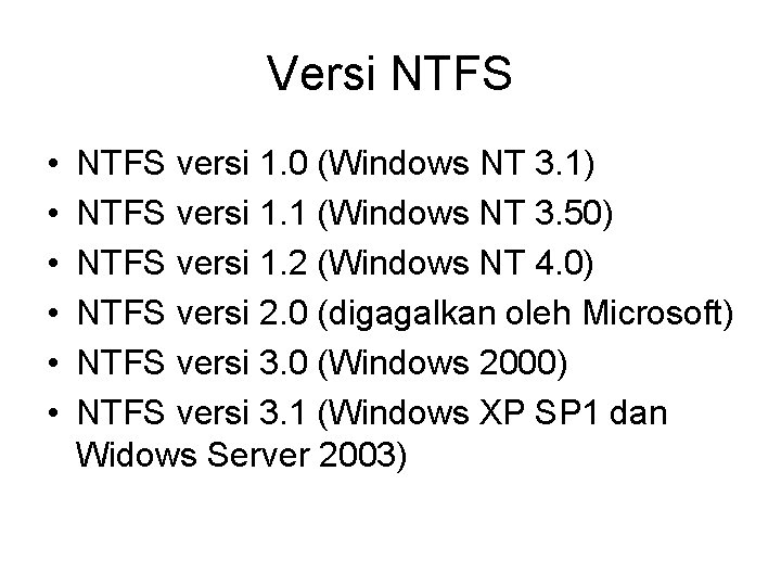 Versi NTFS • • • NTFS versi 1. 0 (Windows NT 3. 1) NTFS