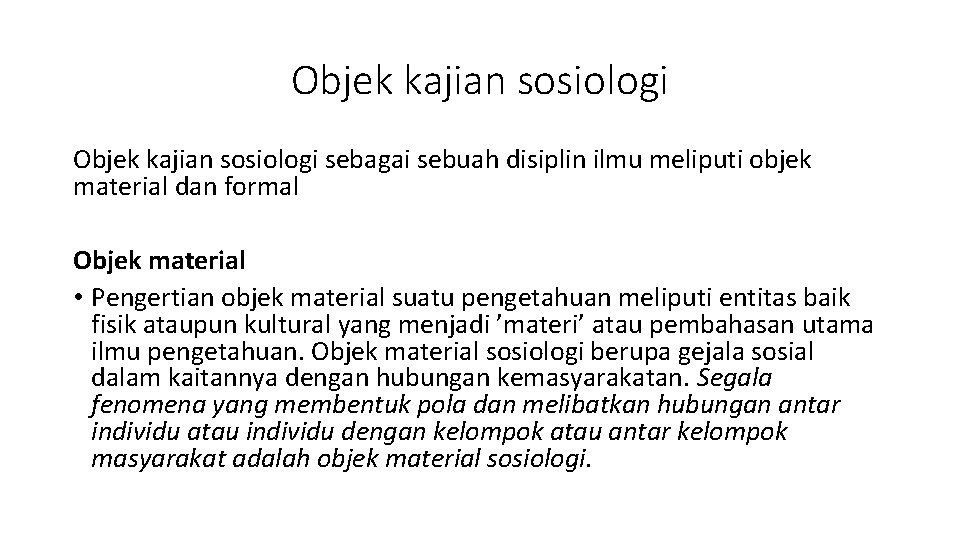 Objek kajian sosiologi sebagai sebuah disiplin ilmu meliputi objek material dan formal Objek material