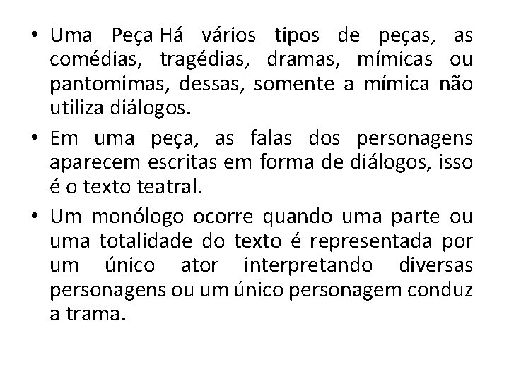  • Uma Peça Há vários tipos de peças, as comédias, tragédias, dramas, mímicas