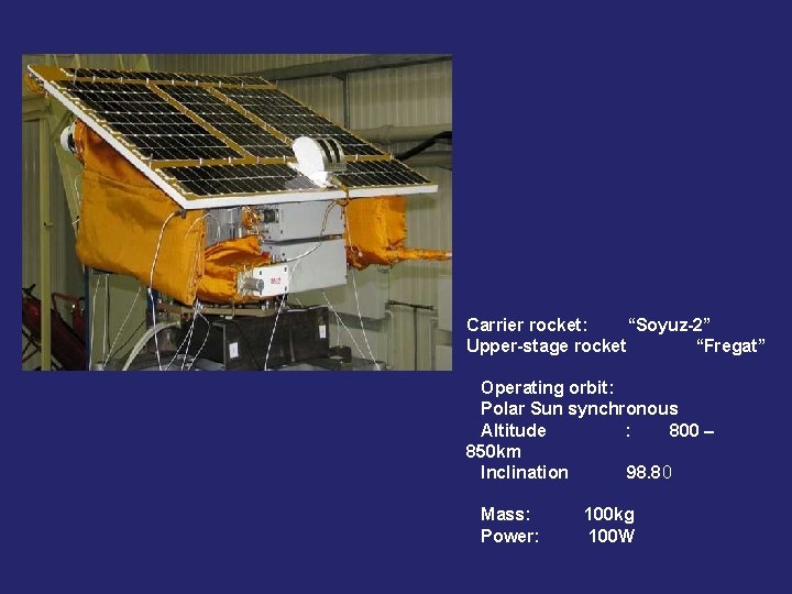 Carrier rocket: “Soyuz-2” Upper-stage rocket “Fregat” Operating orbit: Polar Sun synchronous Altitude : 800