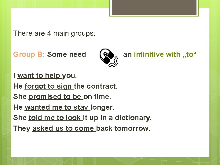 There are 4 main groups: Group B: Some need an infinitive with „to“ I