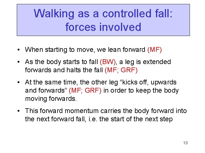 Walking as a controlled fall: forces involved • When starting to move, we lean