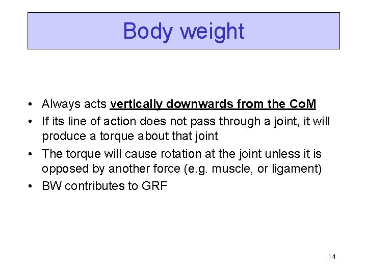 Body weight • Always acts vertically downwards from the Co. M • If its