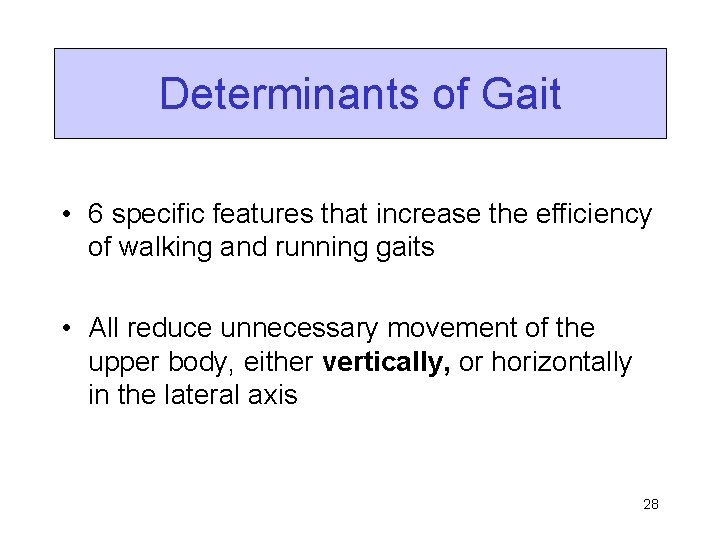 Determinants of Gait • 6 specific features that increase the efficiency of walking and