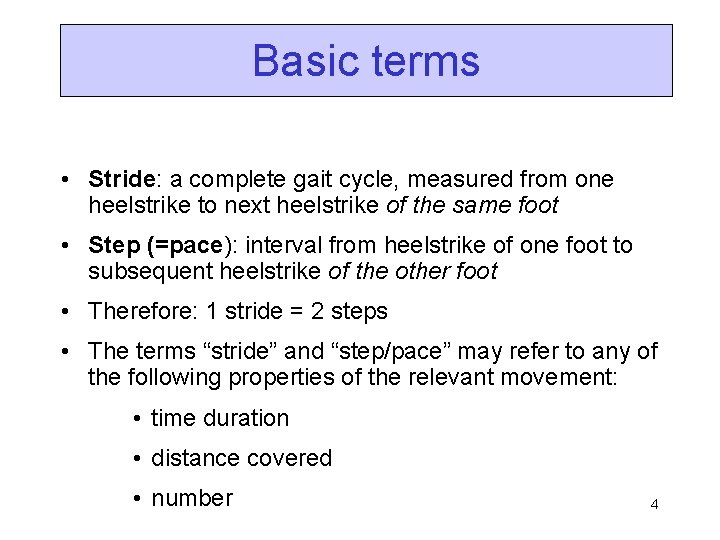 Basic terms • Stride: a complete gait cycle, measured from one heelstrike to next