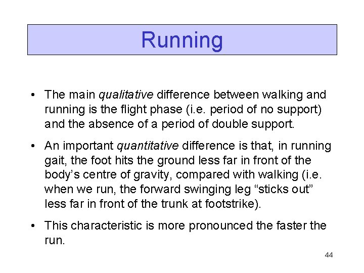 Running • The main qualitative difference between walking and running is the flight phase