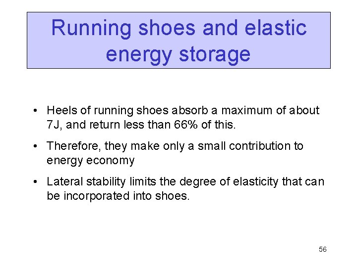Running shoes and elastic energy storage • Heels of running shoes absorb a maximum