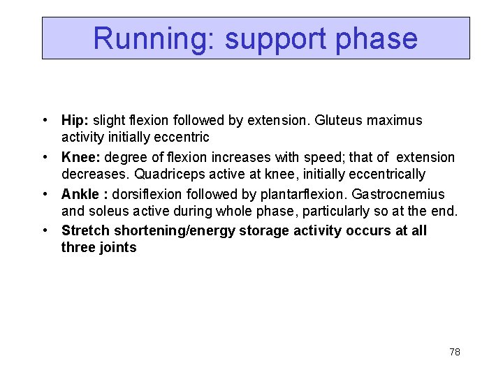 Running: support phase • Hip: slight flexion followed by extension. Gluteus maximus activity initially