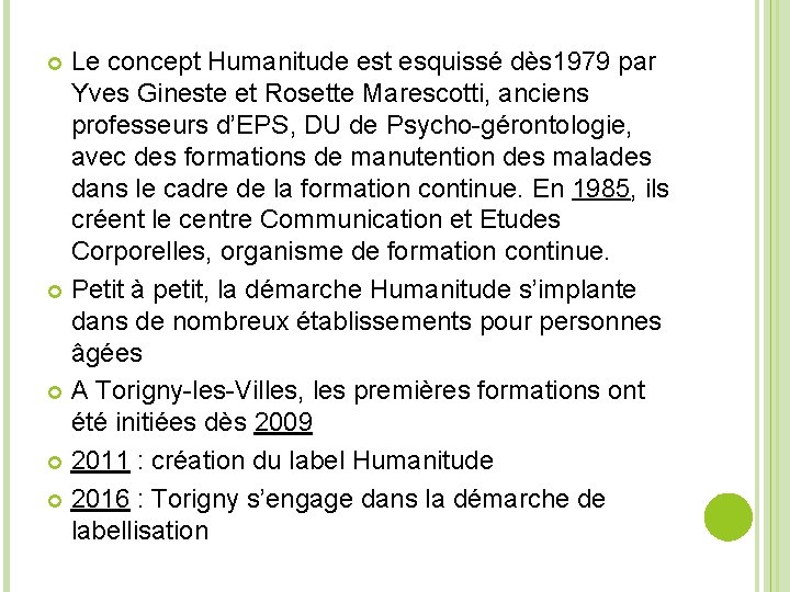 Le concept Humanitude est esquissé dès 1979 par Yves Gineste et Rosette Marescotti, anciens