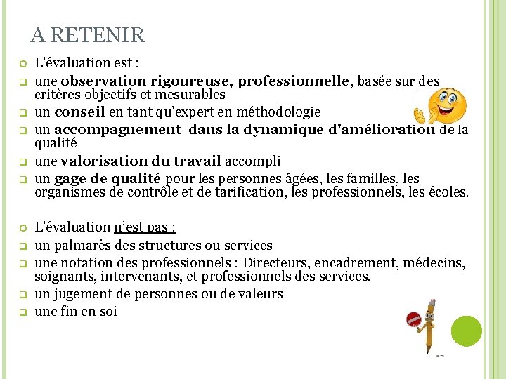 A RETENIR q q q L’évaluation est : une observation rigoureuse, professionnelle, basée sur