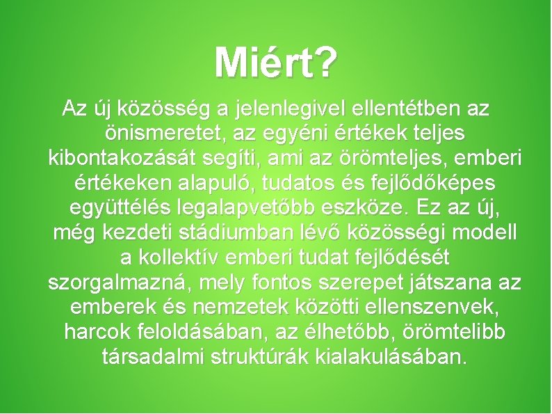 Miért? Az új közösség a jelenlegivel ellentétben az önismeretet, az egyéni értékek teljes kibontakozását