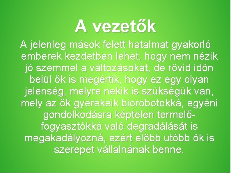 A vezetők A jelenleg mások felett hatalmat gyakorló emberek kezdetben lehet, hogy nem nézik