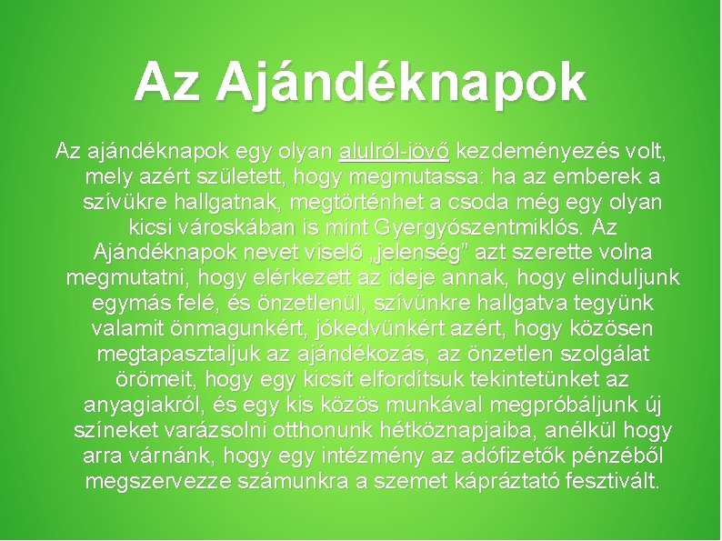 Az Ajándéknapok Az ajándéknapok egy olyan alulról-jövő kezdeményezés volt, mely azért született, hogy megmutassa: