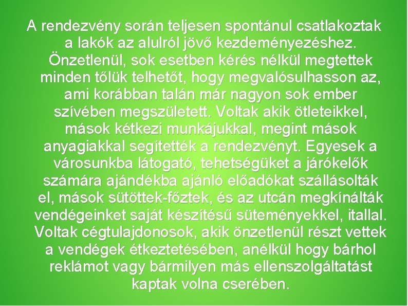 A rendezvény során teljesen spontánul csatlakoztak a lakók az alulról jövő kezdeményezéshez. Önzetlenül, sok