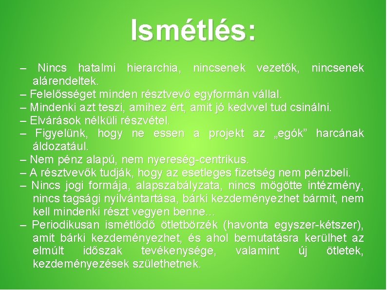 Ismétlés: – Nincs hatalmi hierarchia, nincsenek vezetők, nincsenek alárendeltek. – Felelősséget minden résztvevő egyformán