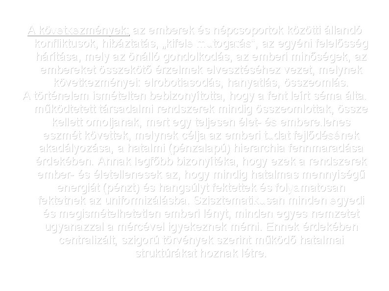 A következmények: az emberek és népcsoportok közötti állandó konfliktusok, hibáztatás, „kifele mutogatás”, az egyéni