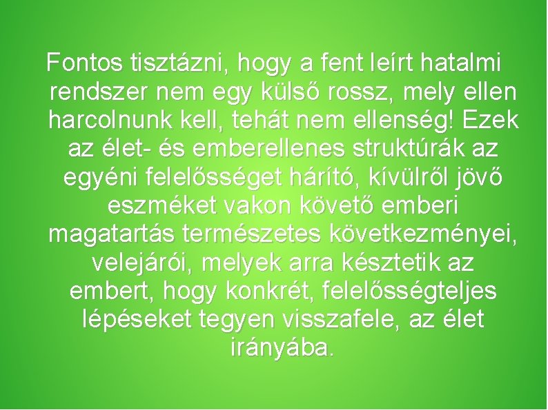 Fontos tisztázni, hogy a fent leírt hatalmi rendszer nem egy külső rossz, mely ellen