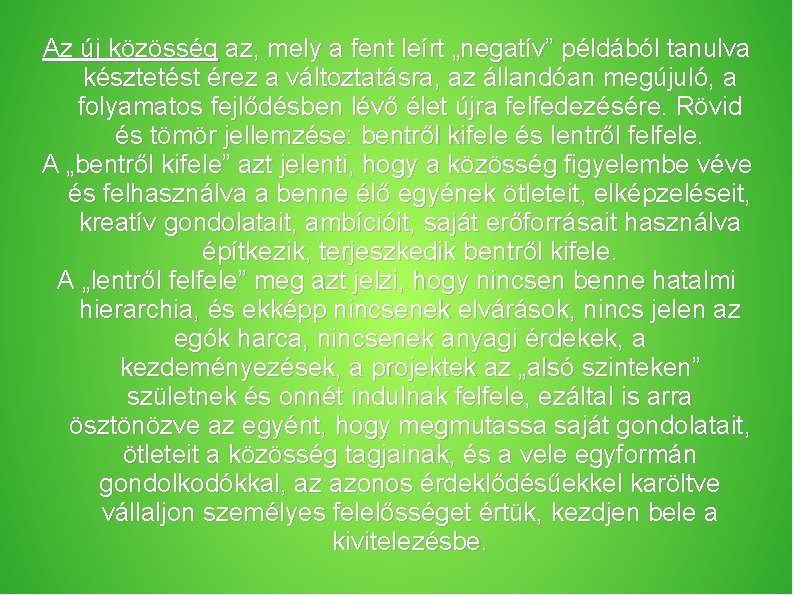 Az új közösség az, mely a fent leírt „negatív” példából tanulva késztetést érez a