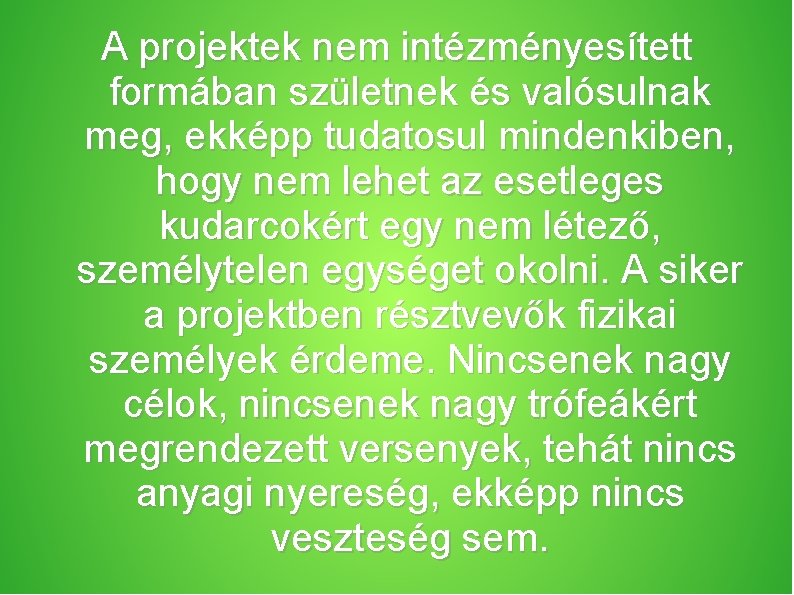 A projektek nem intézményesített formában születnek és valósulnak meg, ekképp tudatosul mindenkiben, hogy nem