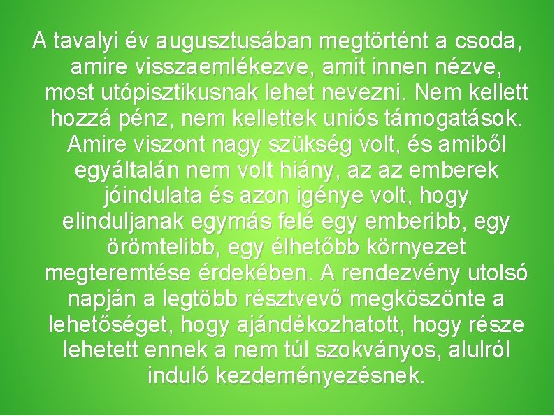 A tavalyi év augusztusában megtörtént a csoda, amire visszaemlékezve, amit innen nézve, most utópisztikusnak