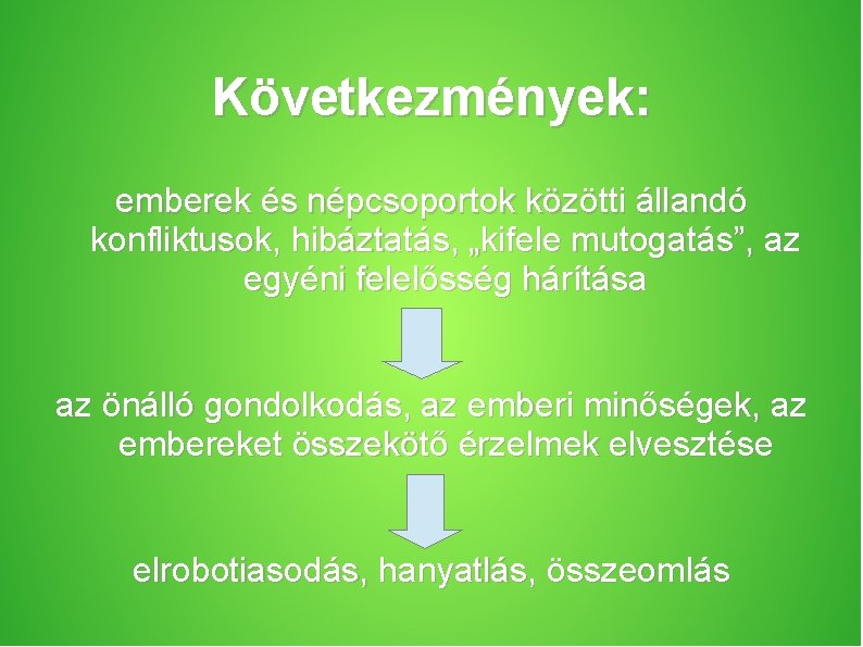 Következmények: emberek és népcsoportok közötti állandó konfliktusok, hibáztatás, „kifele mutogatás”, az egyéni felelősség hárítása