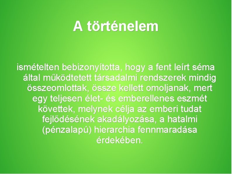 A történelem ismételten bebizonyította, hogy a fent leírt séma által működtetett társadalmi rendszerek mindig