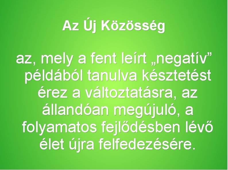 Az Új Közösség az, mely a fent leírt „negatív” példából tanulva késztetést érez a