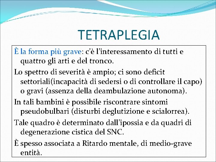 TETRAPLEGIA È la forma più grave: c’è l’interessamento di tutti e quattro gli arti