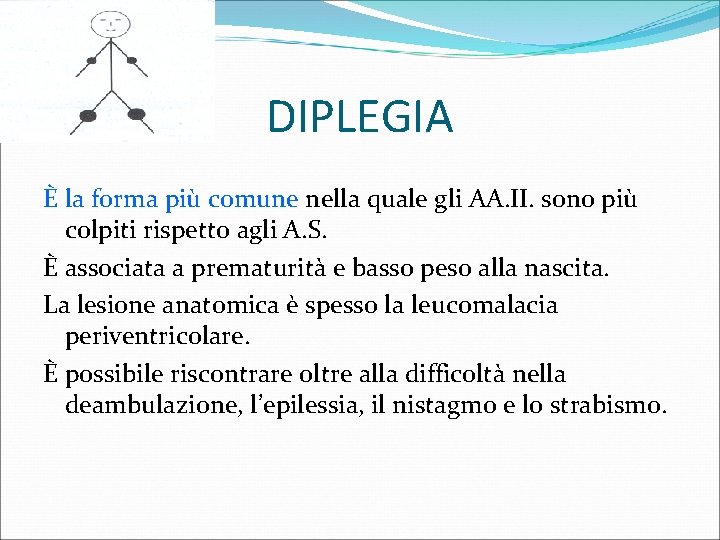 DIPLEGIA È la forma più comune nella quale gli AA. II. sono più colpiti