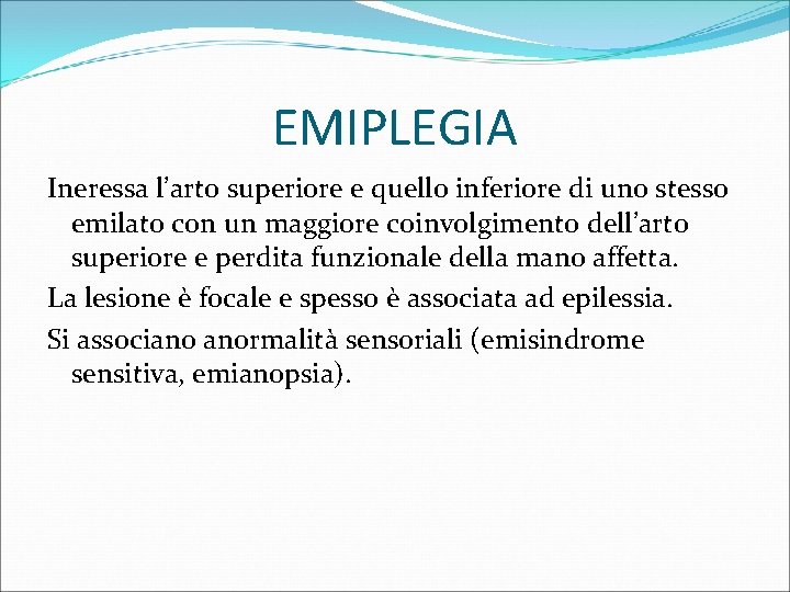 EMIPLEGIA Ineressa l’arto superiore e quello inferiore di uno stesso emilato con un maggiore