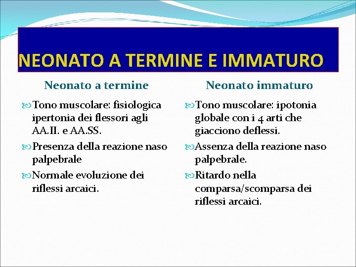 NEONATO A TERMINE E IMMATURO Neonato a termine Tono muscolare: fisiologica ipertonia dei flessori