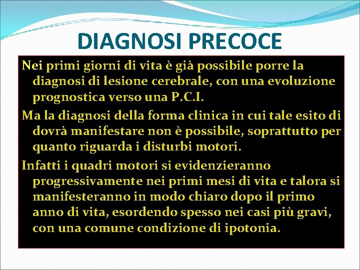 DIAGNOSI PRECOCE Nei primi giorni di vita è già possibile porre la diagnosi di