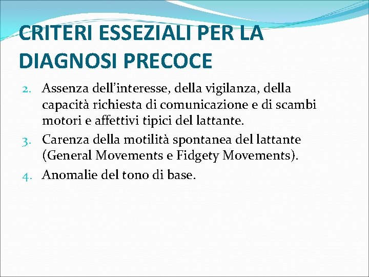 CRITERI ESSEZIALI PER LA DIAGNOSI PRECOCE 2. Assenza dell’interesse, della vigilanza, della capacità richiesta