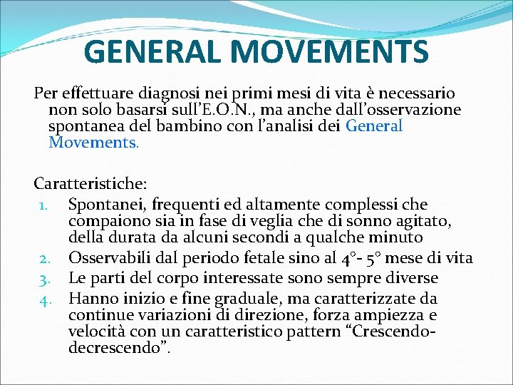 GENERAL MOVEMENTS Per effettuare diagnosi nei primi mesi di vita è necessario non solo