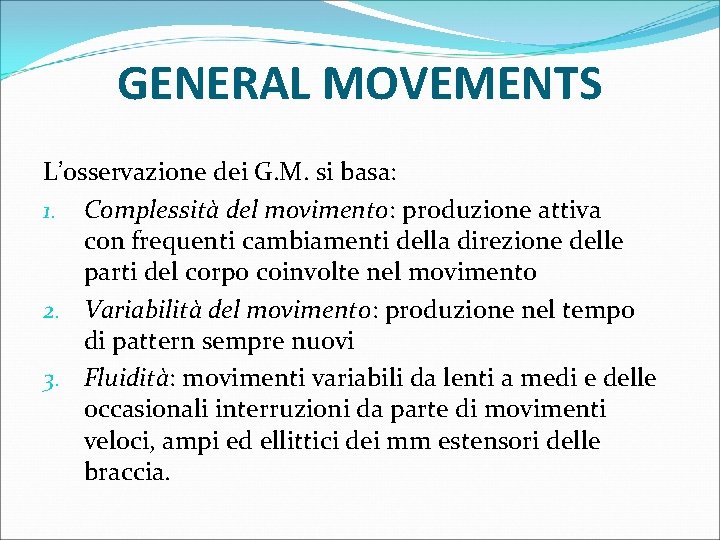 GENERAL MOVEMENTS L’osservazione dei G. M. si basa: 1. Complessità del movimento: produzione attiva