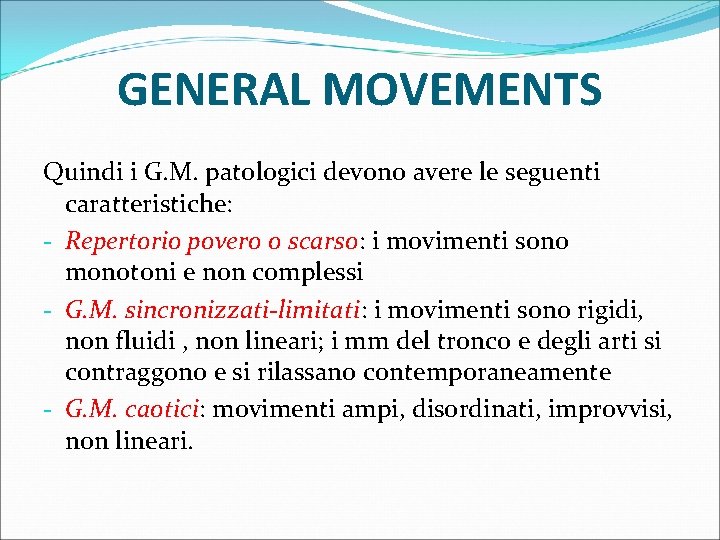 GENERAL MOVEMENTS Quindi i G. M. patologici devono avere le seguenti caratteristiche: - Repertorio