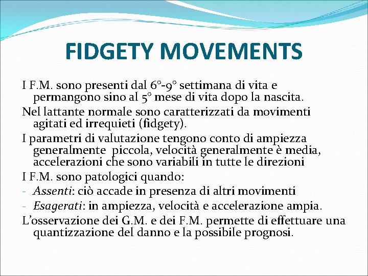 FIDGETY MOVEMENTS I F. M. sono presenti dal 6°-9° settimana di vita e permangono