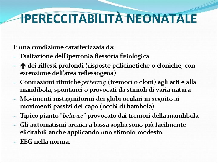 IPERECCITABILITÀ NEONATALE È una condizione caratterizzata da: - Esaltazione dell’ipertonia flessoria fisiologica - dei
