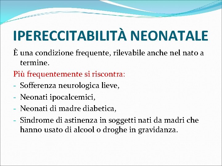 IPERECCITABILITÀ NEONATALE È una condizione frequente, rilevabile anche nel nato a termine. Più frequentemente