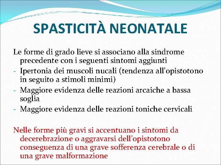 SPASTICITÀ NEONATALE Le forme di grado lieve si associano alla sindrome precedente con i
