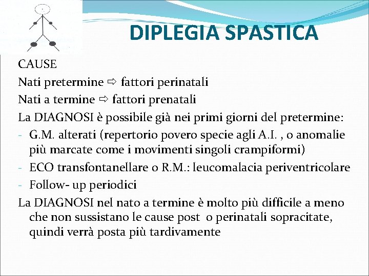 DIPLEGIA SPASTICA CAUSE Nati pretermine fattori perinatali Nati a termine fattori prenatali La DIAGNOSI