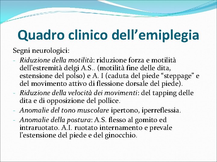 Quadro clinico dell’emiplegia Segni neurologici: - Riduzione della motilità: riduzione forza e motilità dell’estremità