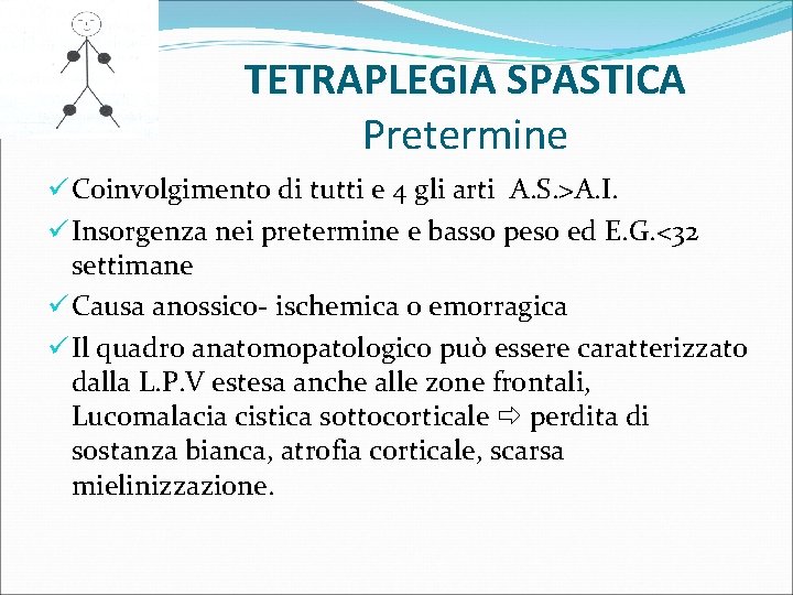 TETRAPLEGIA SPASTICA Pretermine ü Coinvolgimento di tutti e 4 gli arti A. S. >A.