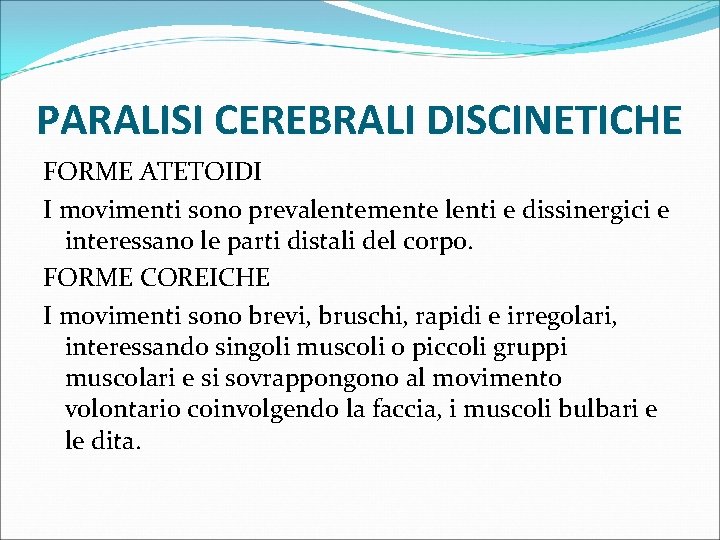 PARALISI CEREBRALI DISCINETICHE FORME ATETOIDI I movimenti sono prevalentemente lenti e dissinergici e interessano