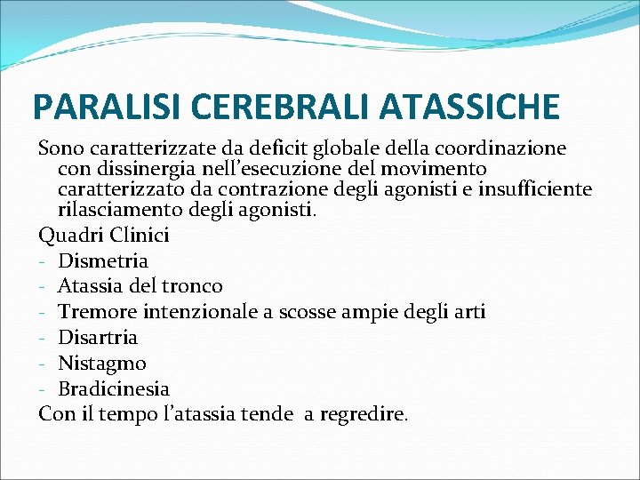 PARALISI CEREBRALI ATASSICHE Sono caratterizzate da deficit globale della coordinazione con dissinergia nell’esecuzione del