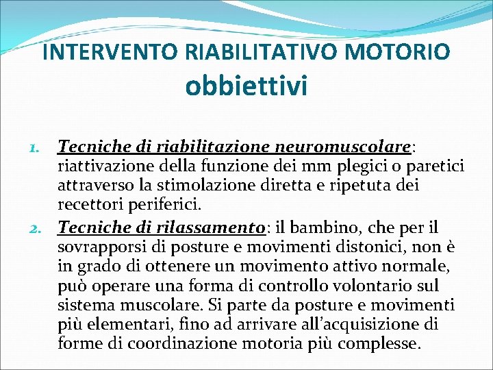INTERVENTO RIABILITATIVO MOTORIO obbiettivi 1. Tecniche di riabilitazione neuromuscolare: riattivazione della funzione dei mm